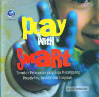 Image of PLAY WITH SMART, TEMUKAN PERMAINAN YANG BISA MERANGSANG KREATIFITAS, INISIATIF DAN IMAJINASI